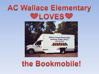 AC Wallace Elementary   LOVES      the Bookmobile! 