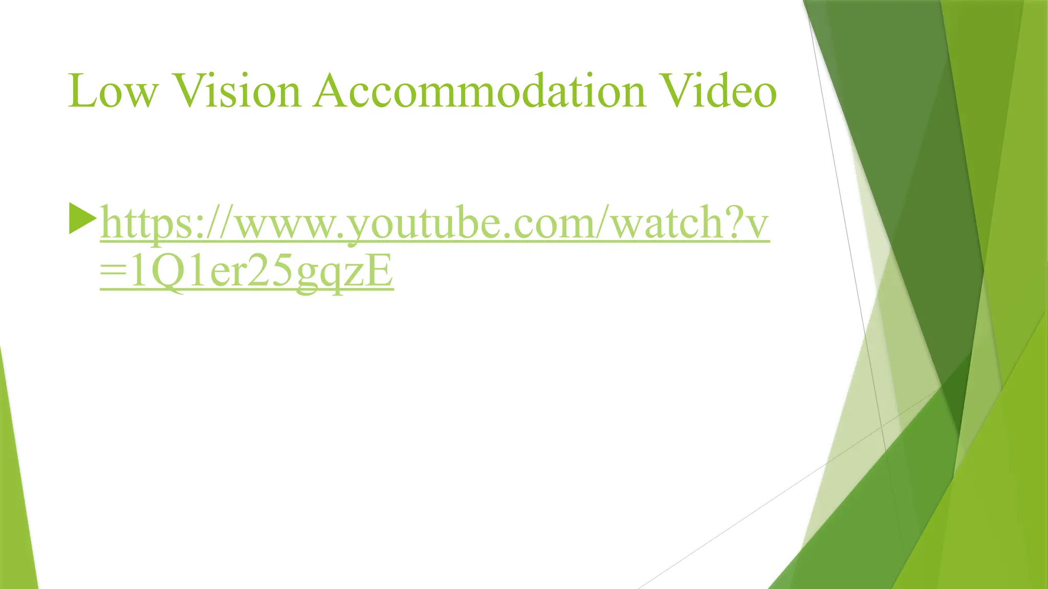 Low Vision Accommodation Video
https://www.youtube.com/watch?v
=1Q1er25gqzE
 