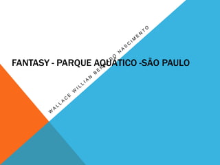 FANTASY - PARQUE AQUÁTICO -SÃO PAULO
 