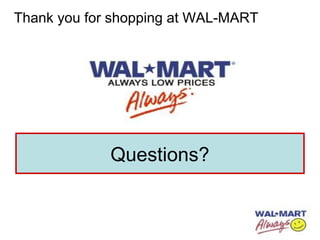 Thank you for shopping at WAL-MART
Questions?
 