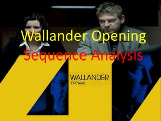 Wallander Opening 
Sequence Analysis 
 