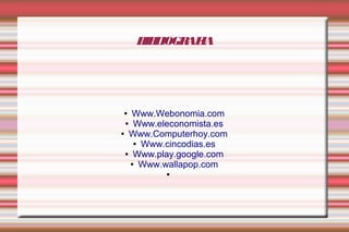 BIBLIOGRAFIA 
● Www.Webonomia.com 
● Www.eleconomista.es 
● Www.Computerhoy.com 
● Www.cincodias.es 
● Www.play.google.com 
● Www.wallapop.com 
● 
