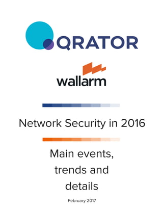 February 2017
Network Security in 2016
Main events,
trends and
details
 