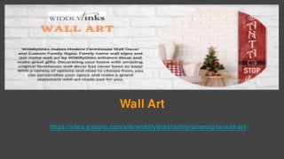 Wall Art
https://sites.google.com/site/widdlytinksfamilynamesigns/wall-art
 
