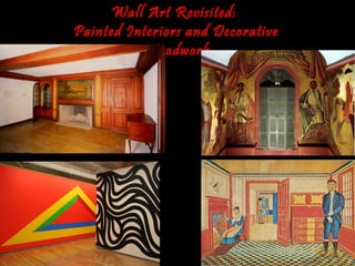 Wall Art Revisited:  Painted Interiors and Decorative Woodwork 