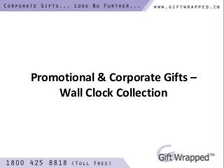 Promotional & Corporate Gifts –
Wall Clock Collection
 
