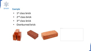 Example
• 1st class brick
• 2nd class brick
• 3rd class brick
• Overburned brick
 