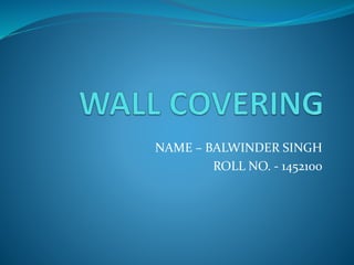 NAME – BALWINDER SINGH
ROLL NO. - 1452100
 