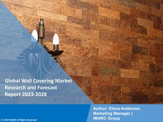 Copyright © IMARC Service Pvt Ltd. All Rights Reserved
Global Wall Covering Market
Research and Forecast
Report 2023-2028
Author: Elena Anderson,
Marketing Manager |
IMARC Group
© 2019 IMARC All Rights Reserved
 