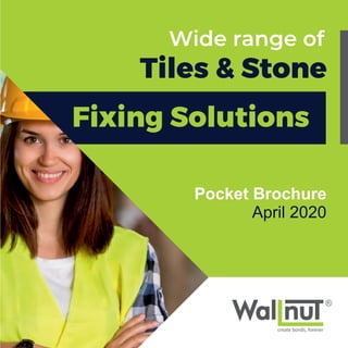 Wide range of
Tiles & Stone
Fixing Solutions
Pocket Brochure
April 2020
 