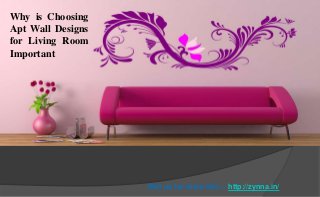 Why is Choosing
Apt Wall Designs
for Living Room
Important
Visit us for more info :- http://zynna.in/
 