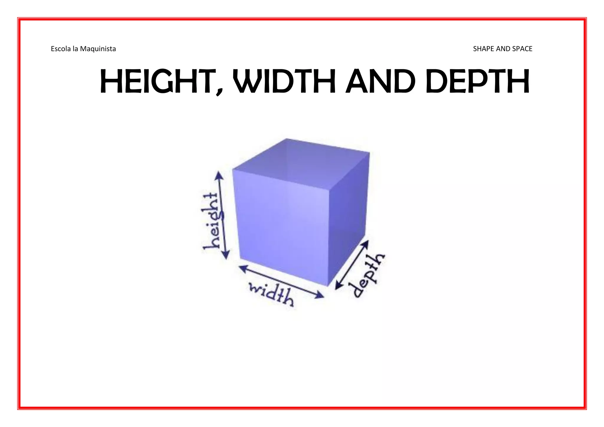 Escola la Maquinista SHAPE AND SPACE
HEIGHT, WIDTH AND DEPTH
 