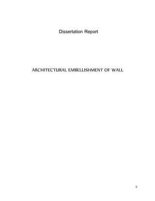 0
Dissertation Report
ARCHITECTURAL EMBELLISHMENT OF WALL
 