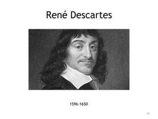 10
René Descartes
1596-1650
 