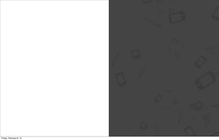 Friday, February 8, 13
 