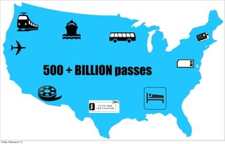 500 + BILLION passes
Friday, February 8, 13
 