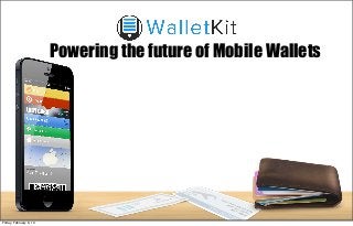 Powering the future of Mobile Wallets




Friday, February 8, 13
 