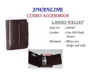 JIWANLINE
CUERO ACCESORIOS
         LADIES WALLET
        Style No: L04505
        Leather  : Cow DD Dark
                ...