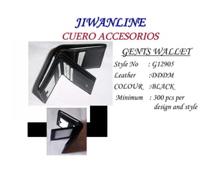JIWANLINE
CUERO ACCESORIOS
          GENTS WALLET
        Style No   : G12905
        Leather    :DDDM
        COLOUR     ...