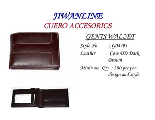 JIWANLINE
CUERO ACCESORIOS
          GENTS WALLET
        Style No   : G04305
        Leather   : Cow DD Dark
            ...