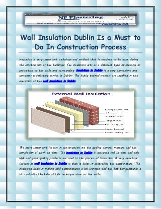 Wall Insulation Dublin Is a Must to
Do In Construction Process
Insulation is very important technique and method that is r...