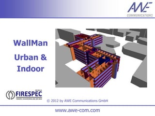 WallMan
Urban &
Indoor


      © 2012 by AWE Communications GmbH

          www.awe-com.com
 