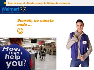 Lograrque el clientesienta la fiebre de comprarSonreir, no cuesta nada …