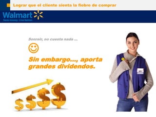 Lograrque el clientesienta la fiebre de comprarSonreir, no cuesta nada …Sin embargo…, aportagrandesdividendos.