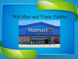 Wal-Mart and Vlasic Pickles
 