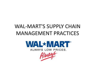 WAL-MART'S SUPPLY CHAIN
MANAGEMENT PRACTICES
 