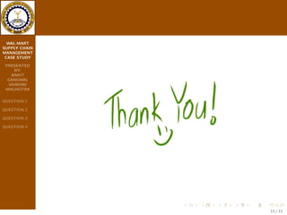 c time only, they 
unload trucks in nights and in the gaps of two our so that they 
can track record of every items. 
 And they have also taken record of every driver by Private Fleet 
Driver Handbook. In which they keeps every detail of driver's 
activities. 
 And to make its distribution process more ecient, Wal-mart 
uses logistic technique known as Cross Docking. By that they 
have reduced the handling and store of  