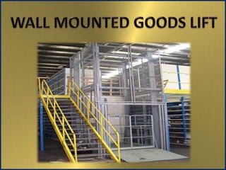 Wall Mounted Goods Lift Chennai, Tamil Nadu, Andhra, Kerala, Karnataka, Vellore, Hyderabad, Mysore, India.pptx
