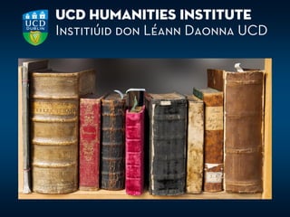 UCD Humanities Institute
Institiúid don Léann Daonna UCD
 