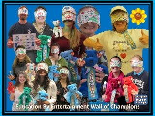 Education by Entertainment Program 2010 -> 2013 Wall of Champions