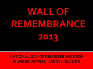 NATIONAL DAY OF REMEMBRANCE FOR
MURDERVICTIMS –VIRGIN ISLANDS
 