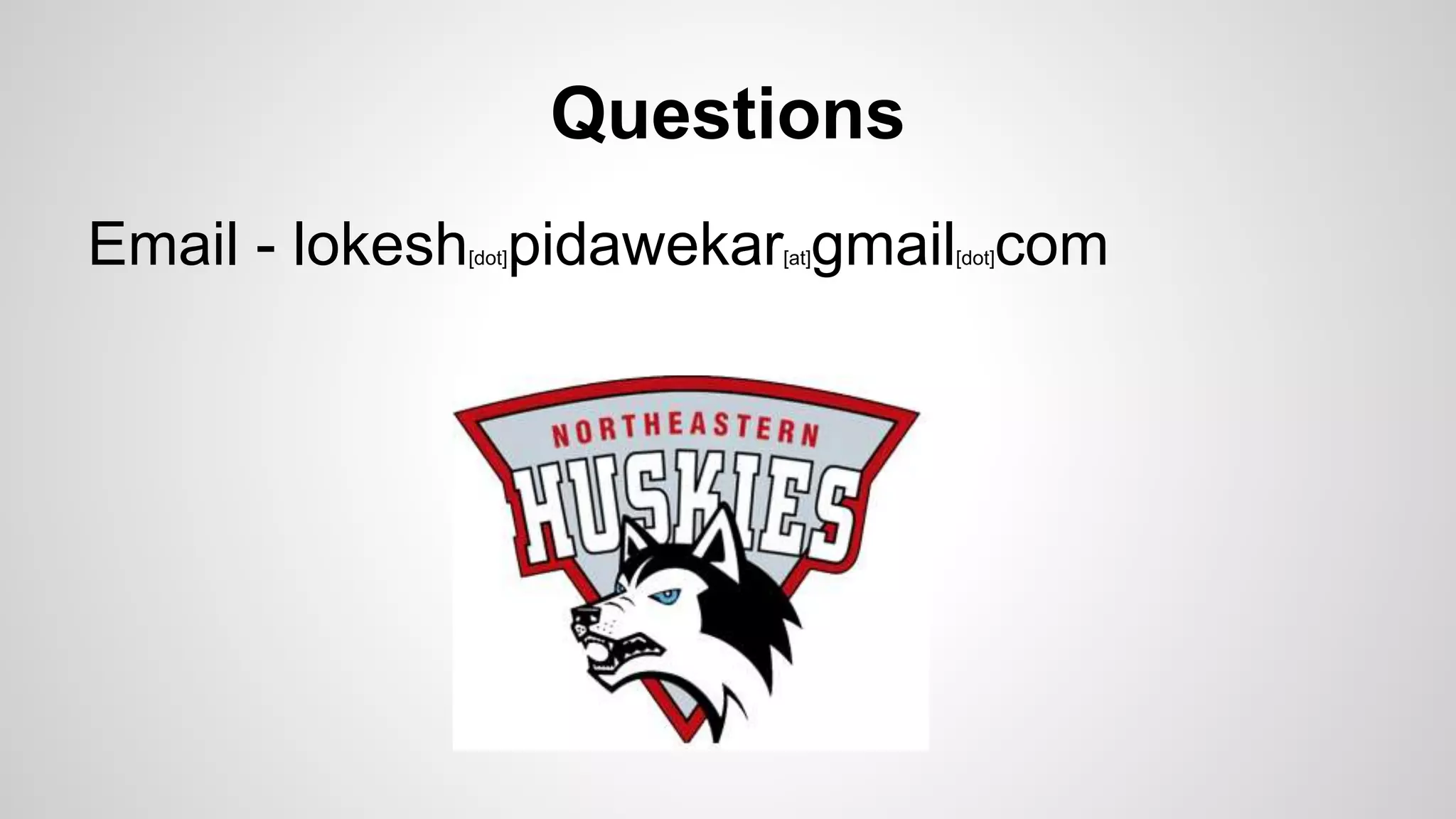 Questions
Email - lokesh[dot]pidawekar[at]gmail[dot]com
 