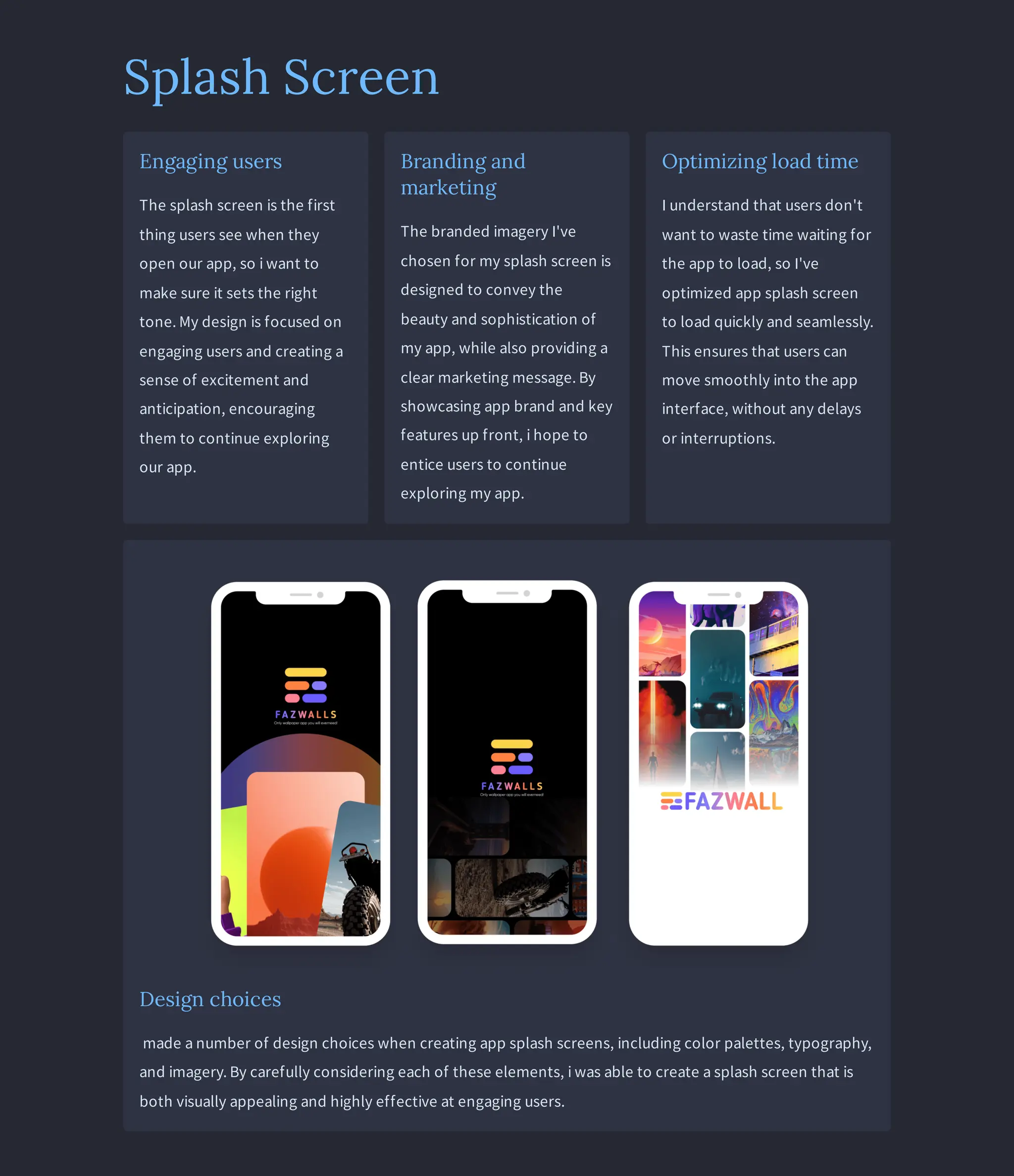 Splash Screen
Engaging users
The splash screen is the first
thing users see when they
open our app, so i want to
make sure it sets the right
tone. My design is focused on
engaging users and creating a
sense of excitement and
anticipation, encouraging
them to continue exploring
our app.
Branding and
marketing
The branded imagery I've
chosen for my splash screen is
designed to convey the
beauty and sophistication of
my app, while also providing a
clear marketing message. By
showcasing app brand and key
features up front, i hope to
entice users to continue
exploring my app.
Optimizing load time
I understand that users don't
want to waste time waiting for
the app to load, so I've
optimized app splash screen
to load quickly and seamlessly.
This ensures that users can
move smoothly into the app
interface, without any delays
or interruptions.
Design choices
made a number of design choices when creating app splash screens, including color palettes, typography,
and imagery. By carefully considering each of these elements, i was able to create a splash screen that is
both visually appealing and highly effective at engaging users.
 