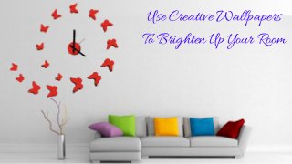 Use Creative Wallpapers
To Brighten Up Your Room
 