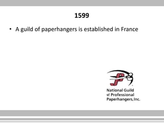 1599
• A guild of paperhangers is established in France
 