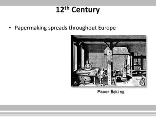 12th Century
• Papermaking spreads throughout Europe
 