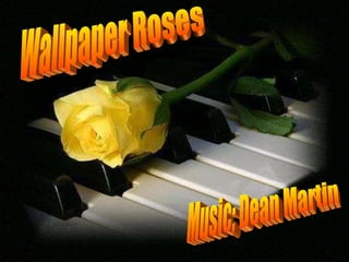 Wallpaper Roses Music; Dean Martin 