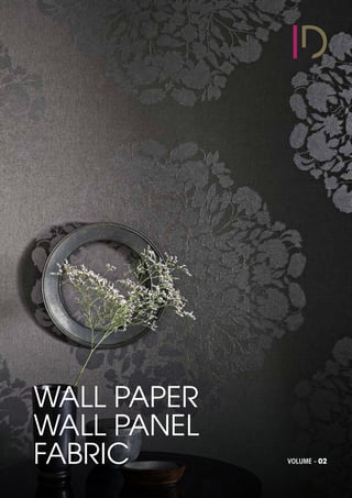 WALL PAPER
WALL PANEL
FABRIC VOLUME - 02
 