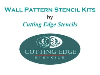 Wall Pattern Stencil Kits
             by
    Cutting Edge Stencils
 
