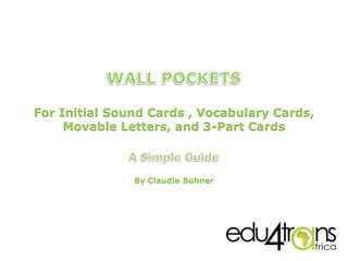 For Initial Sound Cards , Vocabulary Cards,
Movable Letters, and 3-Part Cards
By Claudia Bohner
 