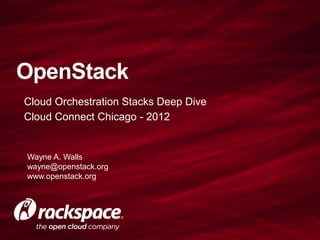 OpenStack
Cloud Orchestration Stacks Deep Dive
Cloud Connect Chicago - 2012


Wayne A. Walls
wayne@openstack.org
www.openstack.org
 