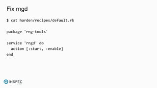 Fix rngd
$ cat harden/recipes/default.rb
package 'rng-tools'
service 'rngd' do
action [:start, :enable]
end
 