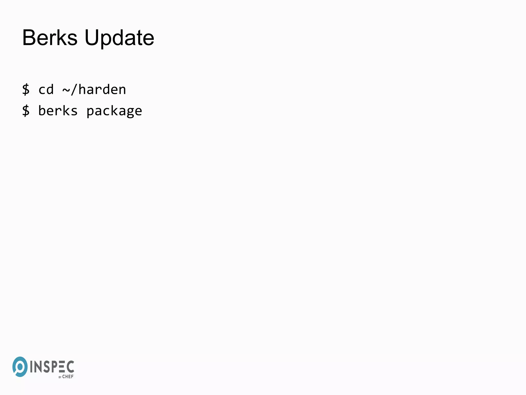 Berks Update
$ cd ~/harden
$ berks package
 