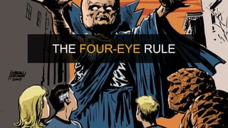 THE FOUR-EYE RULE
 
