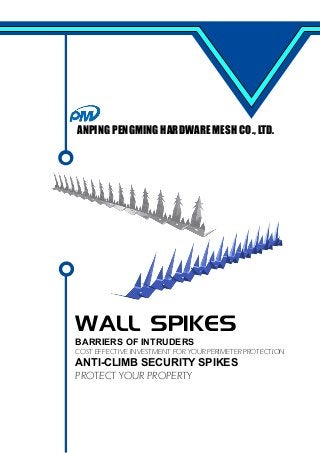 ANPING PENGMING HARDWARE MESH CO., LTD.
WALL SPIKES
BARRIERS OF INTRUDERS
COST EFFECTIVE INVESTMENT FOR YOUR PERIMETER PROTECTION
ANTI-CLIMB SECURITY SPIKES
PROTECT YOUR PROPERTY
 