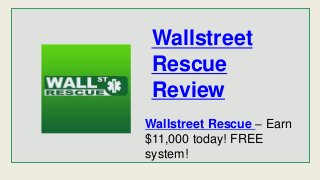 Wallstreet
Rescue
Review
Wallstreet Rescue – Earn
$11,000 today! FREE
system!
 